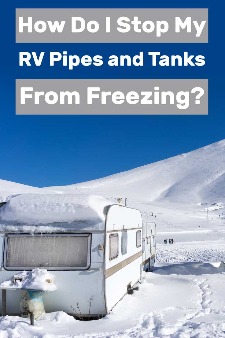 How Do I Stop My Rv Pipes and Tanks from Freezing? How To Keep Rv Tanks From Freezing