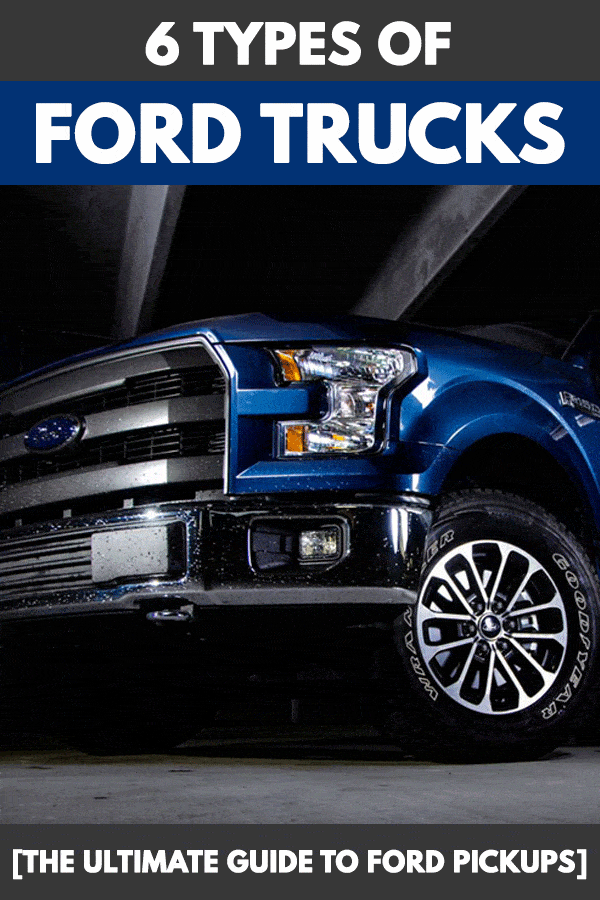 6 Types of Ford trucks [The Ultimate Guide to Ford Pickups]