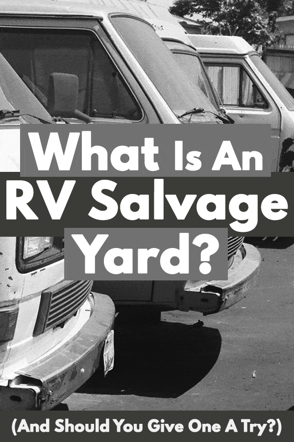 What Is an RV Salvage Yard? (And Should You Give One A Try?)