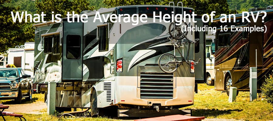 What Is The Average Height Of An RV? (Including 16 Examples)
