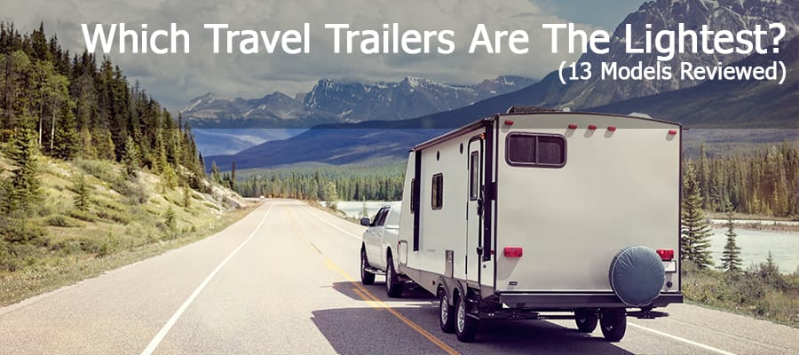 Which Travel Trailers Are The Lightest? (13 Models Reviewed)
