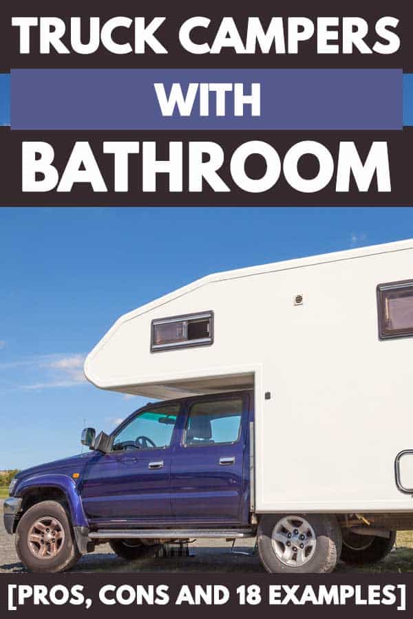 Truck Campers with Bathroom [Pros, Cons and 18 Examples]