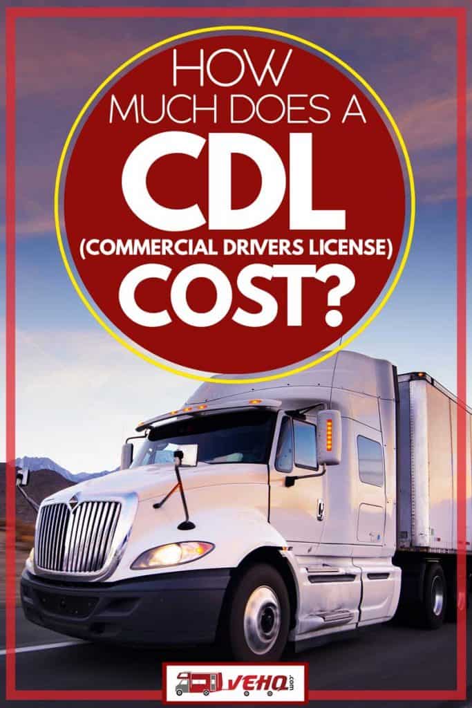 How Much Does A CDL (Commercial Driving License) Cost?