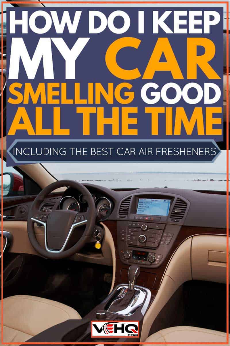 How Do I Keep My Car Smelling Good All The Time? (Inc. Best Car Air Fresheners!)