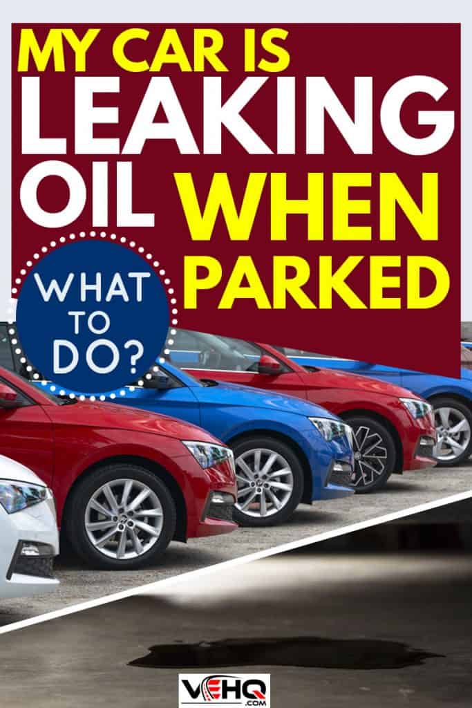 My Car Is Leaking Oil When Parked – What to Do?