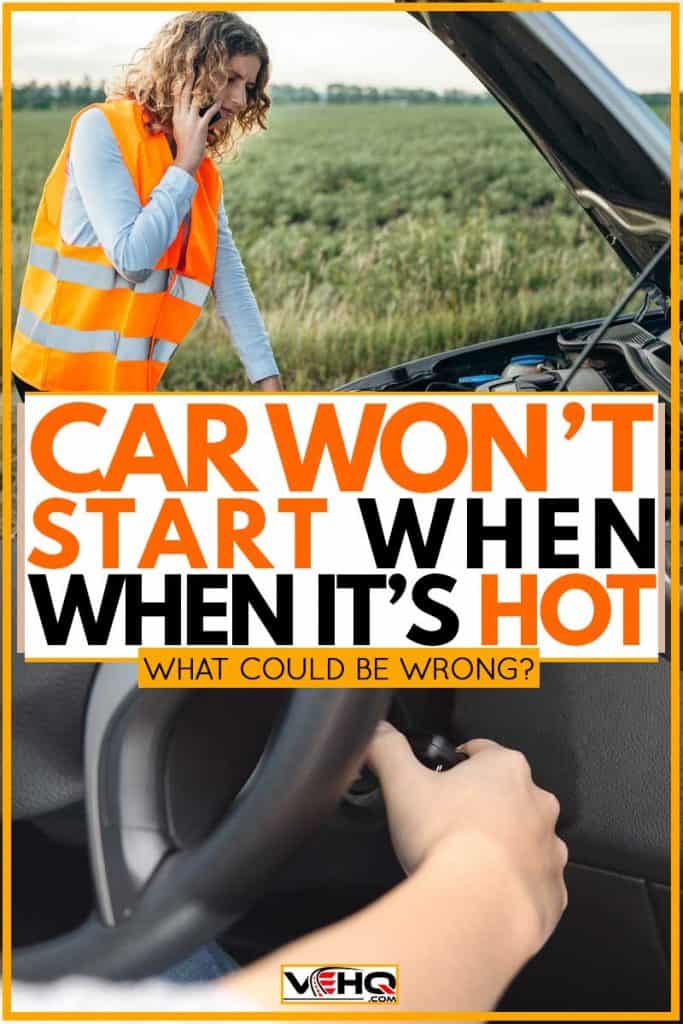 Woman calling for help because car won't start due to heat, Car Won’t Start When It’s Hot – What Could Be Wrong?