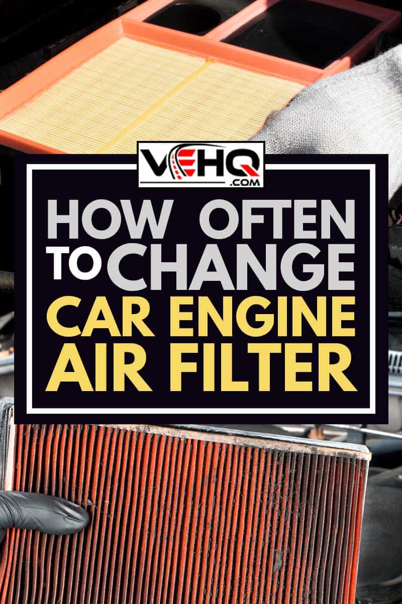 A collage of a man removing a dirty air filter and a man installing a new engine air filter, How Often To Change Car Engine Air Filter?