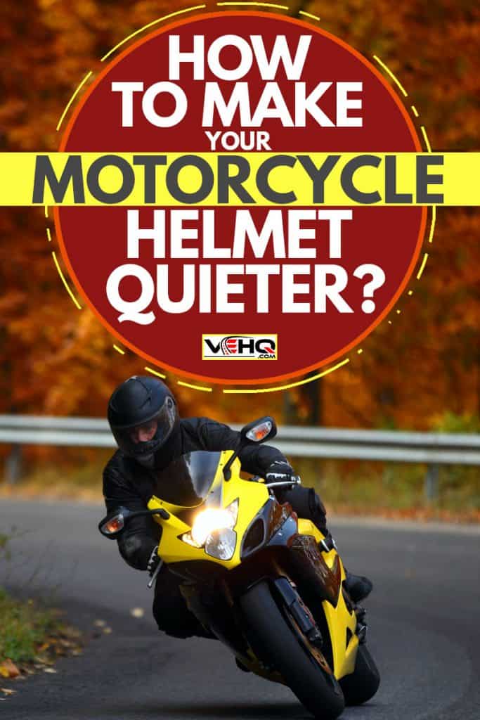 A rider driving his yellow sport bike on the road at autumn, How To Make Your Motorcycle Helmet Quieter?