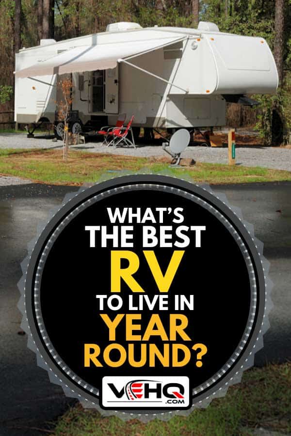 Fifth wheel camper at campsite, What's The Best RV To Live In Year Round?
