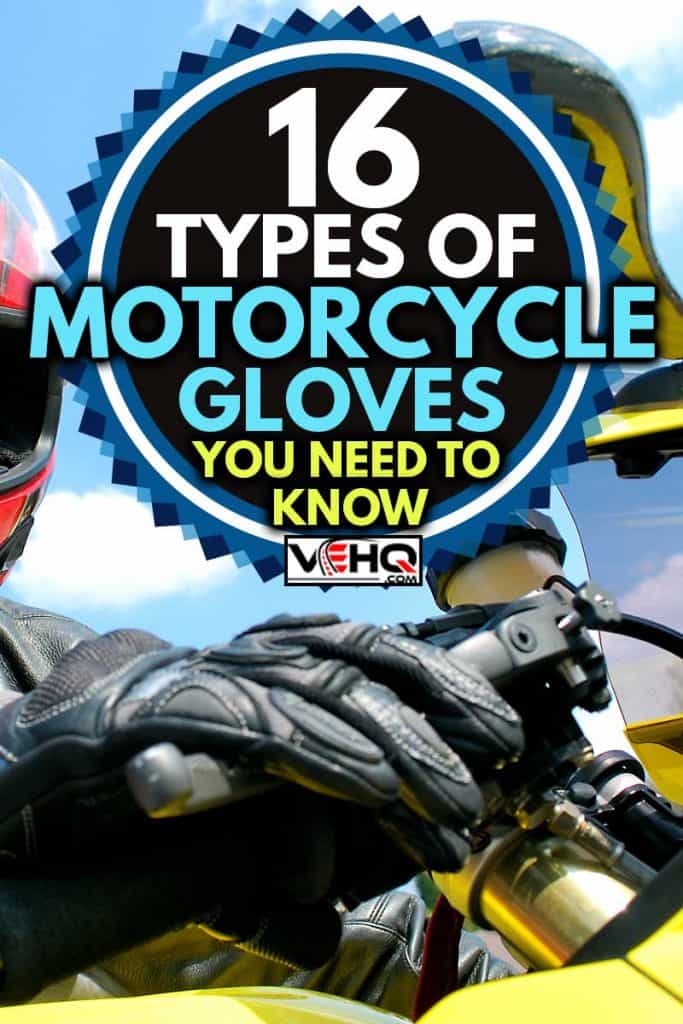 Yellow biker wearing leather gloves on a sunny day, 16 Types of Motorcycle Gloves You Need to Know