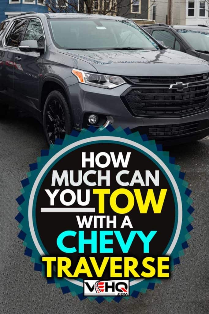 A 2020 Chevrolet Traverse at a dealership in Halifax's North End, How Much Can You Tow With A Chevy Traverse?