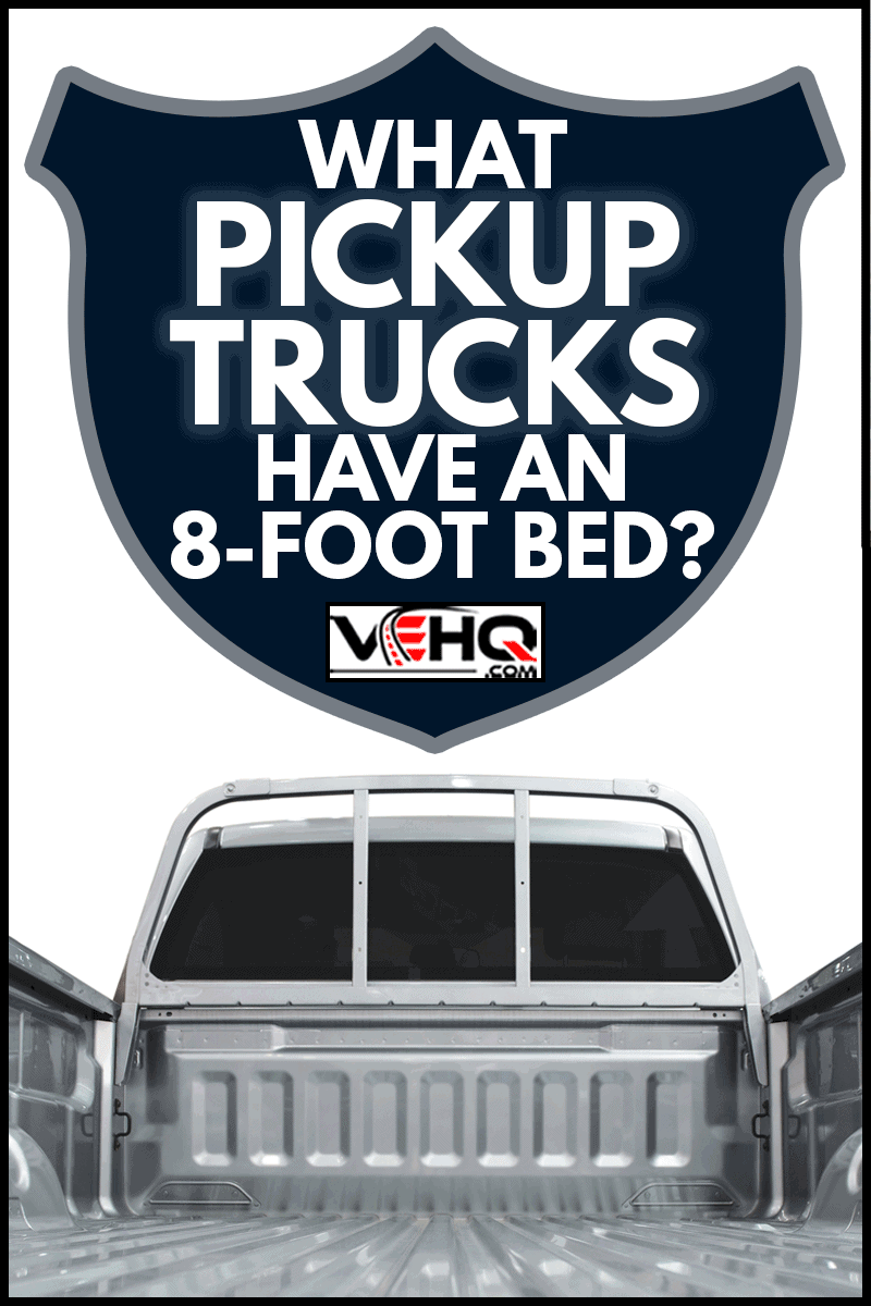 Pick-up truck bed, What Pickup Trucks Have An 8-Foot Bed?