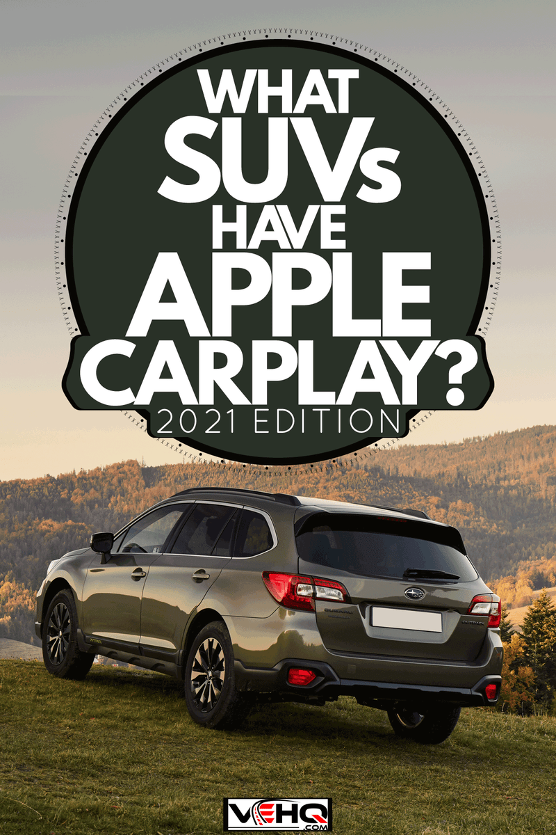 A Subaru Outback trekking the scenic view of the countryside, What SUVs Have Apple Carplay? [2021 Edition]
