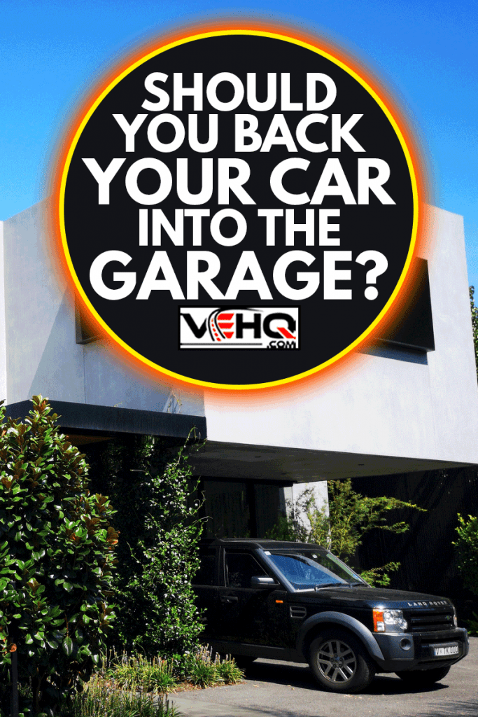 Modern, luxury, detached house with a back car parked into the garage, Should You Back Your Car Into The Garage?