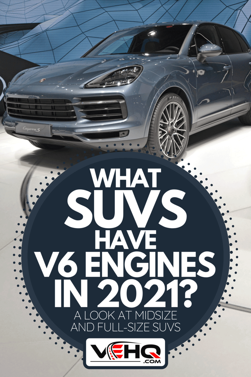 A Porsche Cayenne S on car motor show, What SUVs Have V6 Engines In 2021? [A Look At Midsize And Full-Size SUVs]