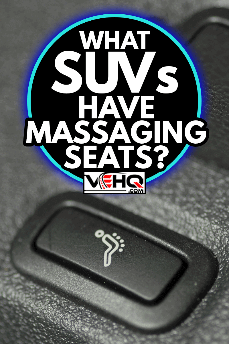 Button in the car seat massagers, What SUVs Have Massaging Seats?