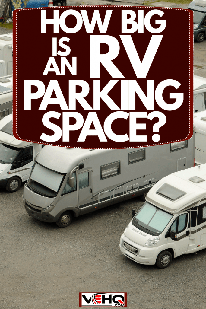 Dozens of RVs parked parallel on the parking area, How Big Is An RV Parking Space?