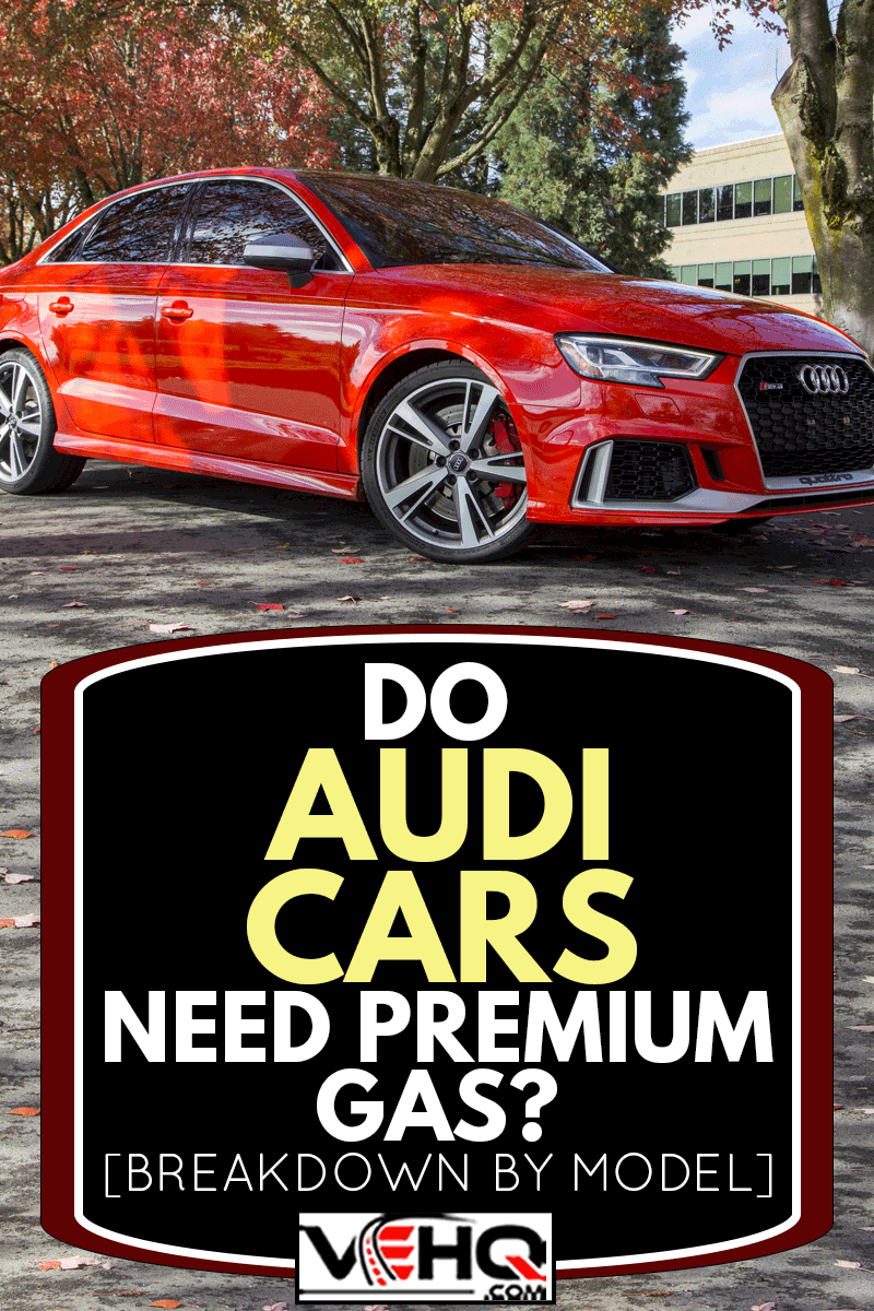 Do Audi Cars Need Premium Gas? [Breakdown By Model] do audis need premium gas