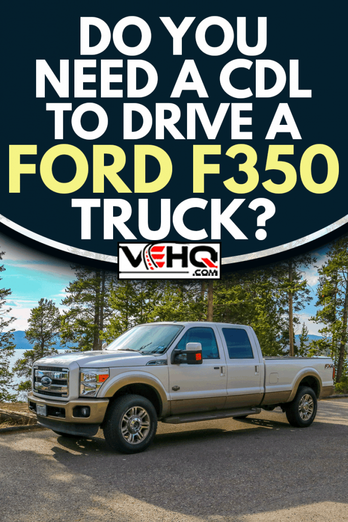 The F350 Ford parked along the preserve park, Do You Need A CDL To Drive A Ford F350 Truck?