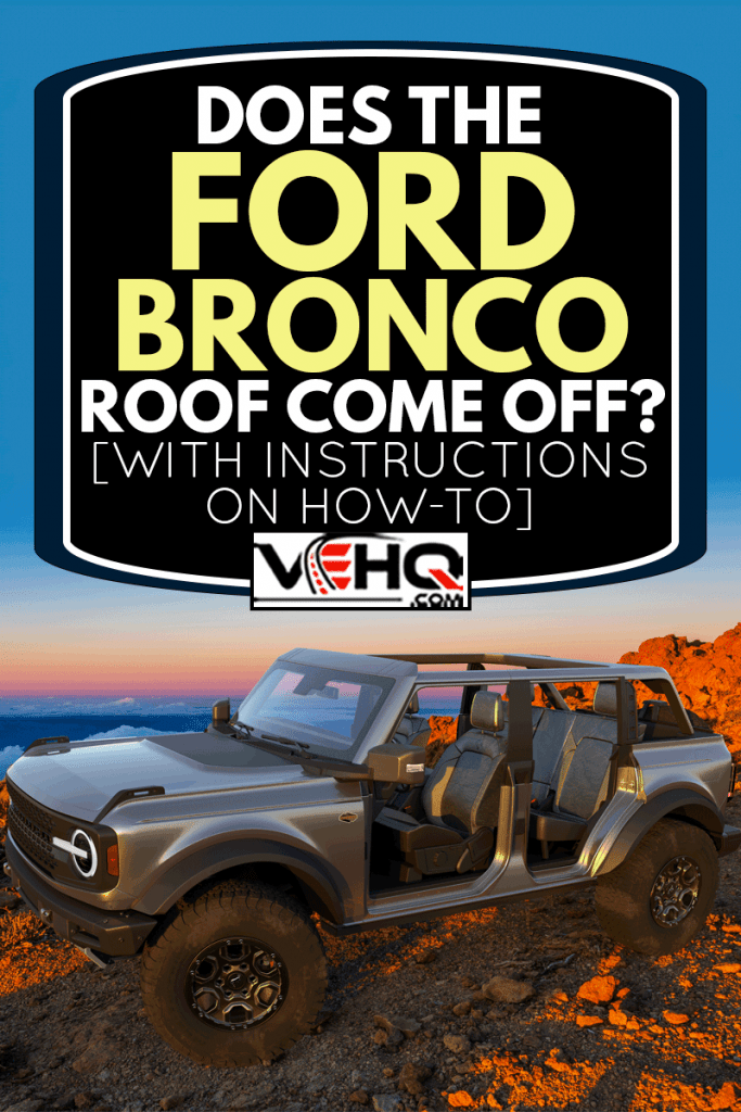 Ford Bronco Wildtrak on wilderness,Does The Ford Bronco Roof Come Off? [With Instructions On How-To]
