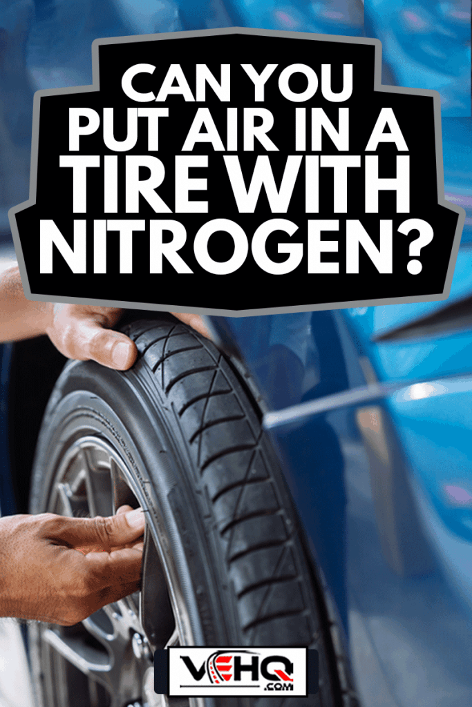 Maintenance male checking and removing tire valve filling nitrogen service on street at gas station, Safety vehicle to reduce accidents before a long travel, Blue car of man transportation lifestyle, Can You Put Air In A Tire With Nitrogen?