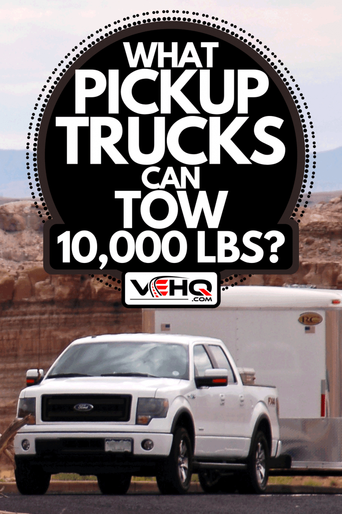 A Ford F-150 EcoBoost parked with trailer, What Pickup Trucks Can Tow 10,000 lbs?