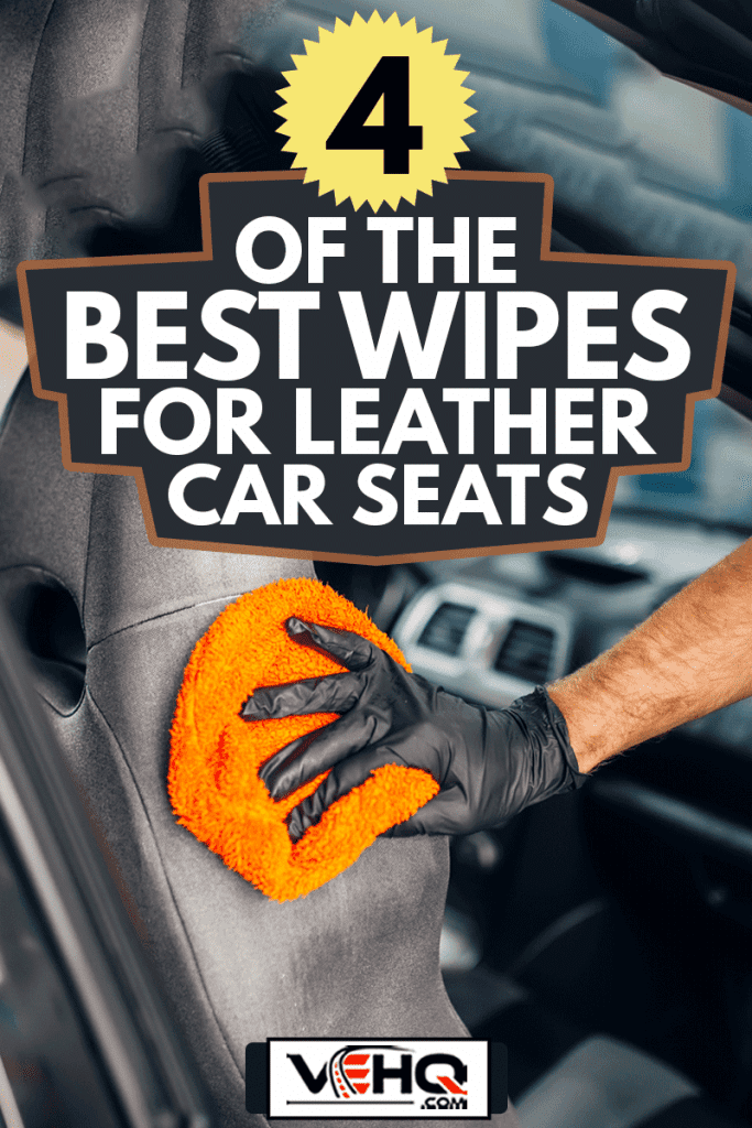 Professional chemical cleaning of car seats with spoonge. Carwash service, male worker in gloves using special agent , 4 Of The Best Wipes For Leather Car Seats