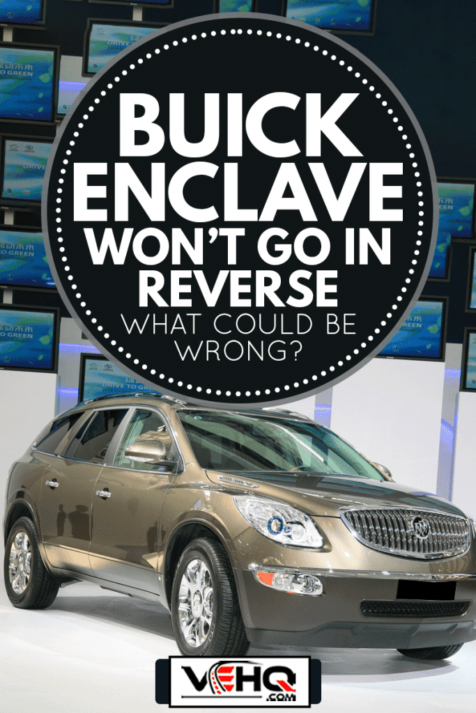 View of a Buick Enclave on display during the International Automobile Exhibition, Buick Enclave Won't Go In Reverse—What Could Be Wrong?