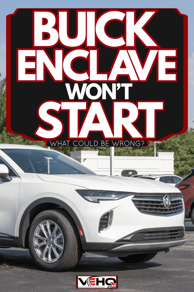 A white Buick enclave at a dealership, Buick Enclave Won't Start—What Could Be Wrong?
