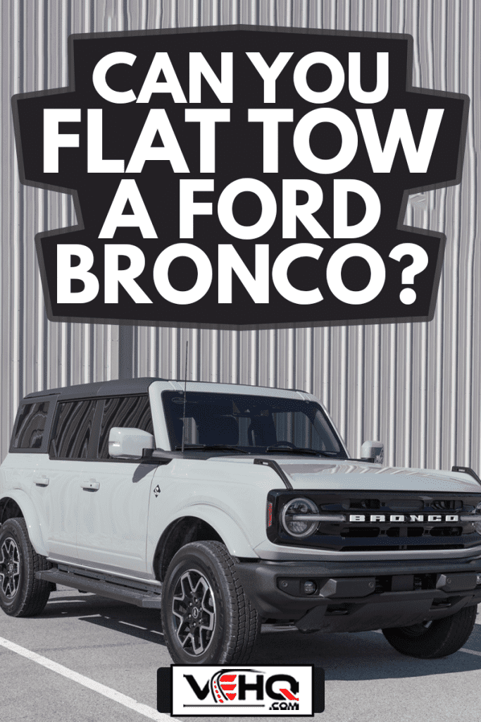 Ford Bronco display at a dealership. Broncos can be ordered in a base model or Ford has up to 200 accessories for street and off-road use, Can You Flat Tow A Ford Bronco?
