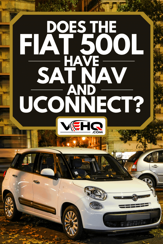 Car Fiat 500L is parked in the city street, Does The Fiat 500L Have Sat Nav And Uconnect?