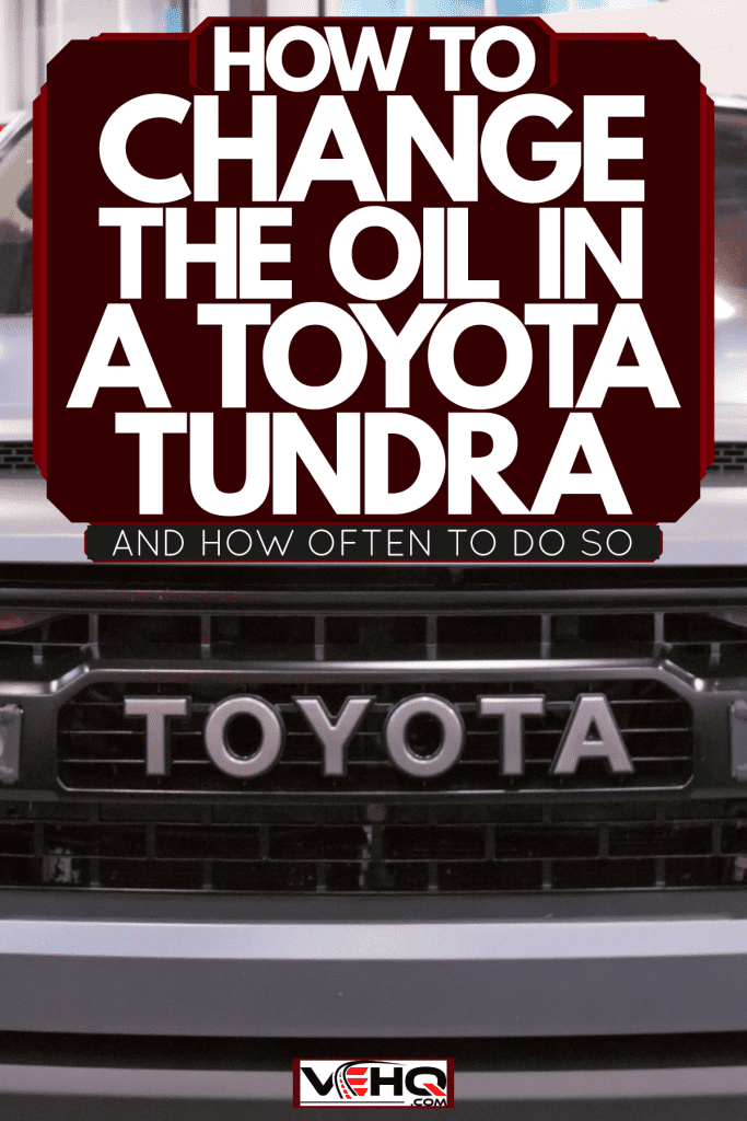 A huge gray colored Toyota Tundra, How To Change The Oil In A Toyota Tundra [And How Often To Do So]