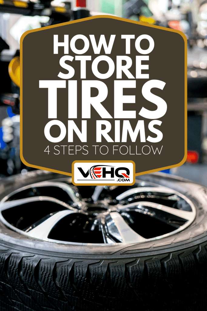 A car wheel in auto repair shop, How To Store Tires On Rims - 4 Steps To Follow