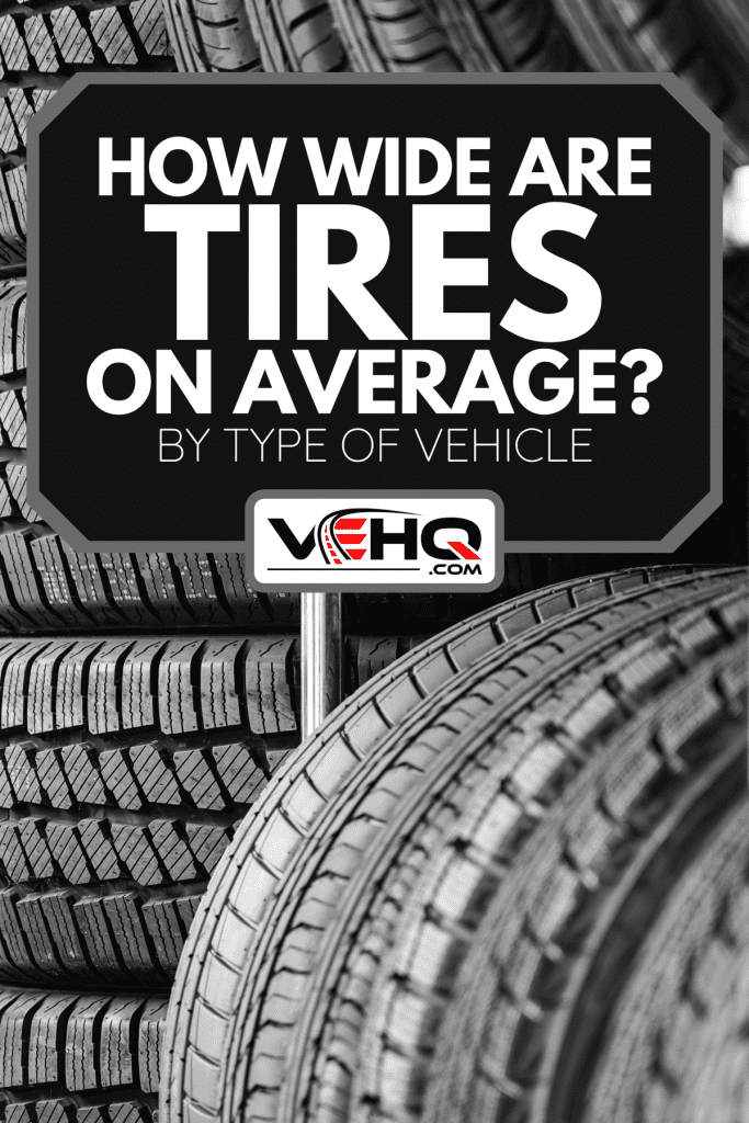 A rack with variety of new car tires in automobile store, How Wide Are Tires On Average? [By Type Of Vehicle]