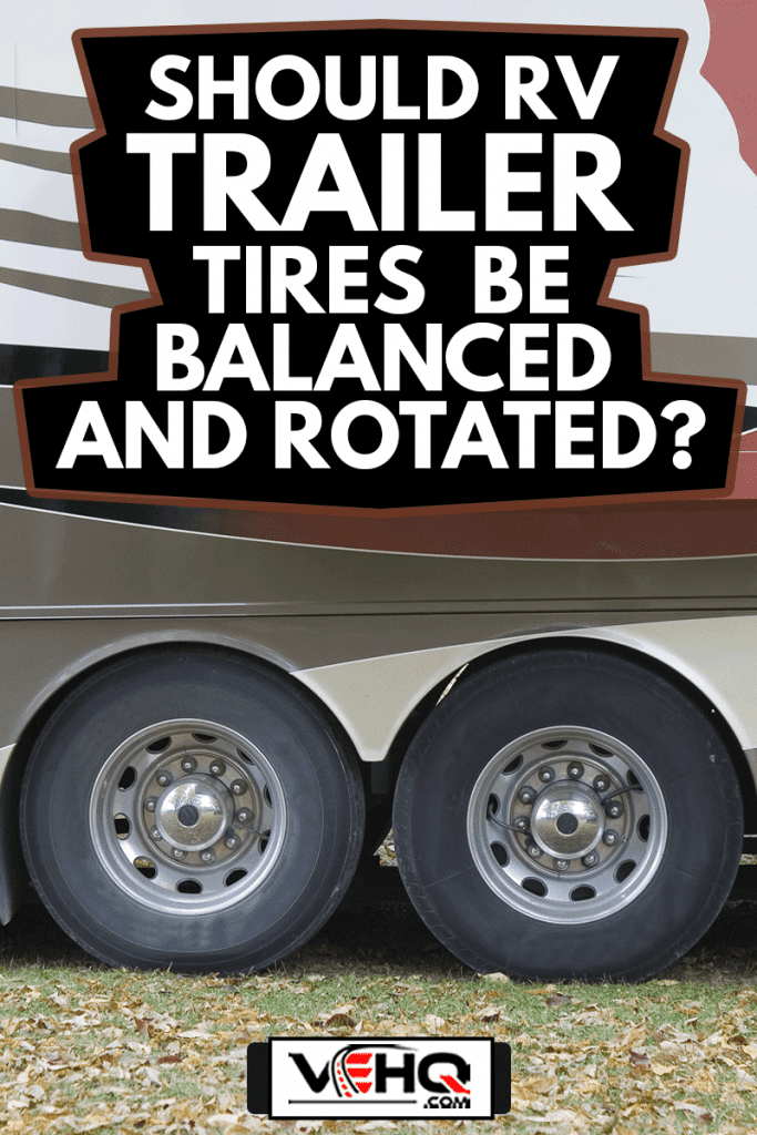 Motorhome parked in campground, Should RV Trailer Tires Be Balanced And Rotated?