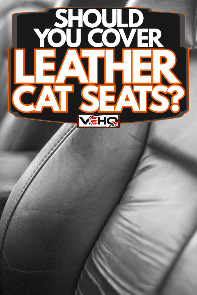 Leather seats in a typical everyday use car, Should You Cover Leather Car Seats?