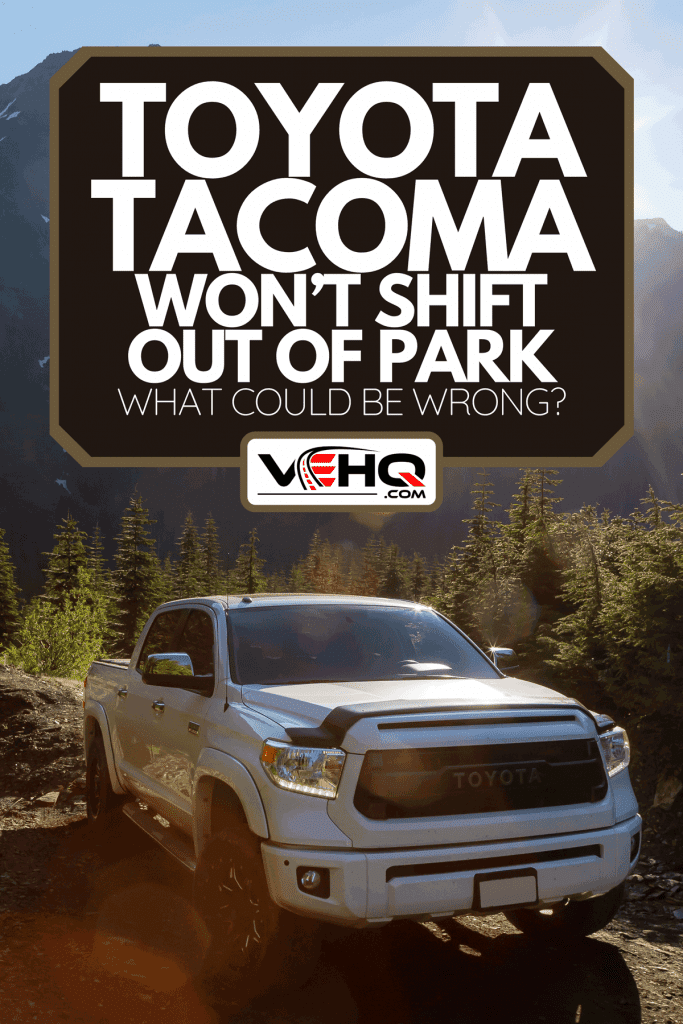 A Toyota Tacoma riding on the 4x4 Offroad Trails in the mountains during a sunny summer morning, Toyota Tacoma Won't Shift Out Of Park - What Could Be Wrong?