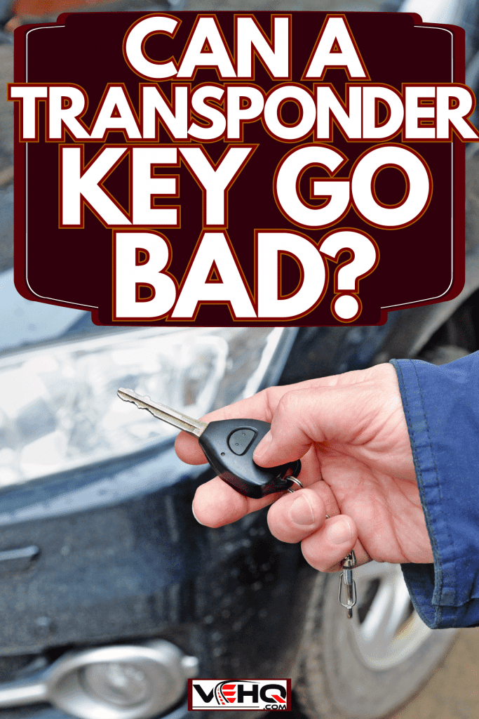 A man holding a transponder key, Can A Transponder Key Go Bad?