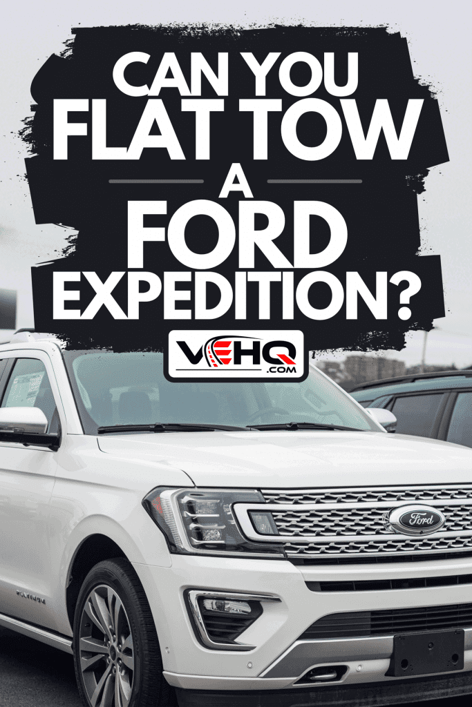 A new model Ford Expedition SUV at a dealership, Can You Flat Tow A Ford Expedition?