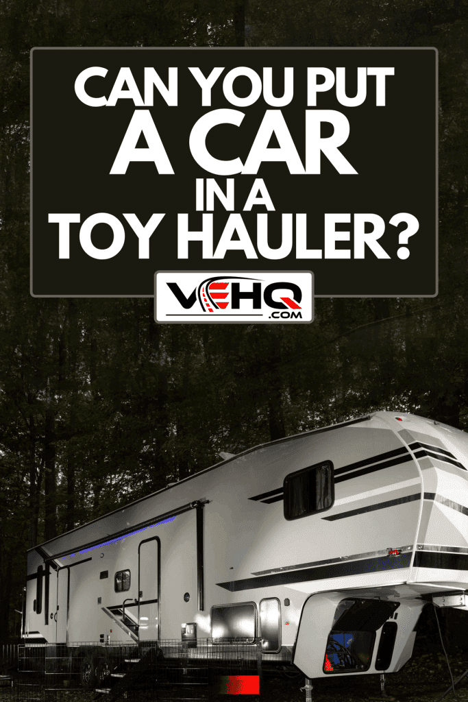 A fifth wheel trailer that is a toy hauler camping, Can You Put A Car In A Toy Hauler?