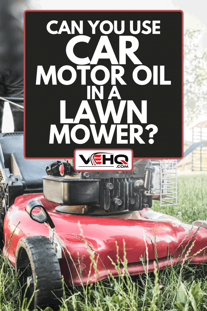 A lawn mower cutting green grass in backyard, Can You Use Car Motor Oil In A Lawn Mower?