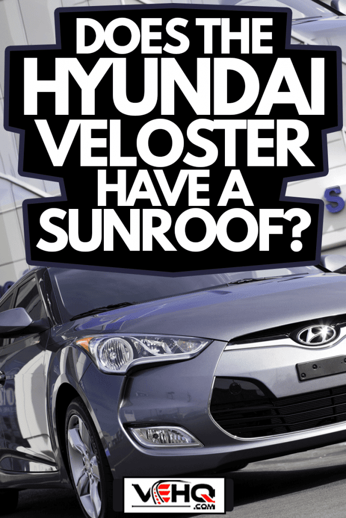 A Hyundai Veloster on a car dealership lot, Does The Hyundai Veloster Have A Sunroof?
