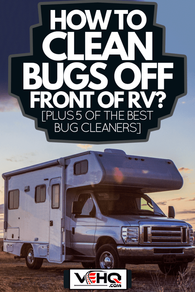 Motor home and sunset during springtime, How To Clean Bugs Off Front Of RV? [Plus 5 of the Best Bug Cleaners]