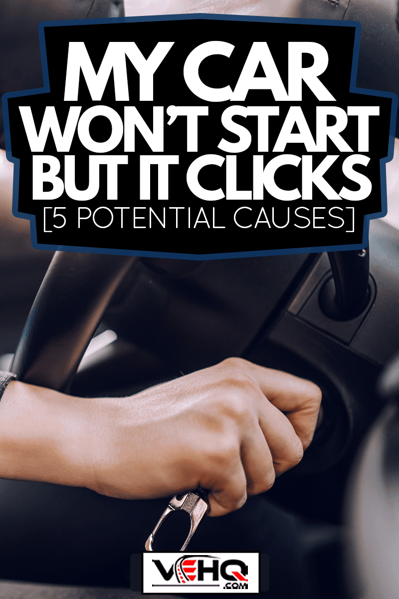 My Car Wont Start But It Clicks [5 Potential Causes]