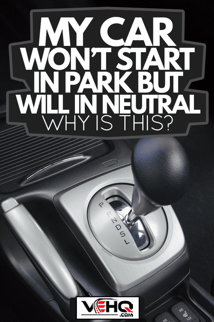 Colored automatic gearshift stick in neutral, My Car Won't Start In Park But Will In Neutral—Why Is This?