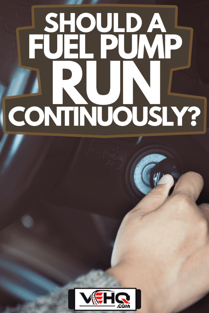 Woman hand put key into the ignition and starts the car engine, Should A Fuel Pump Run Continuously?