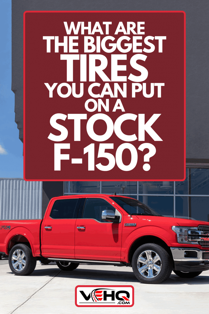 Ford F150 display at a dealership, What Are The Biggest Tires You Can Put On A Stock F-150?