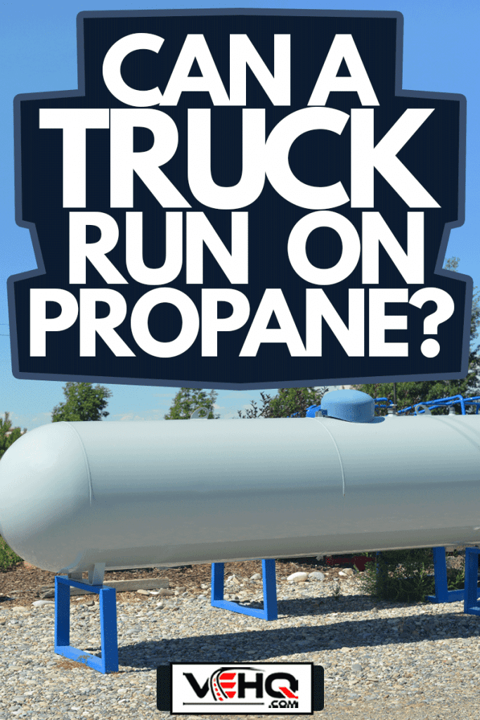 Large white portable propane tank stores pressurized fuel, Can A Truck Run on Propane?
