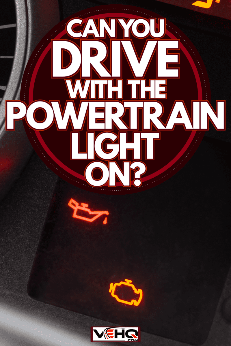Can You Drive With The Powertrain Light On?