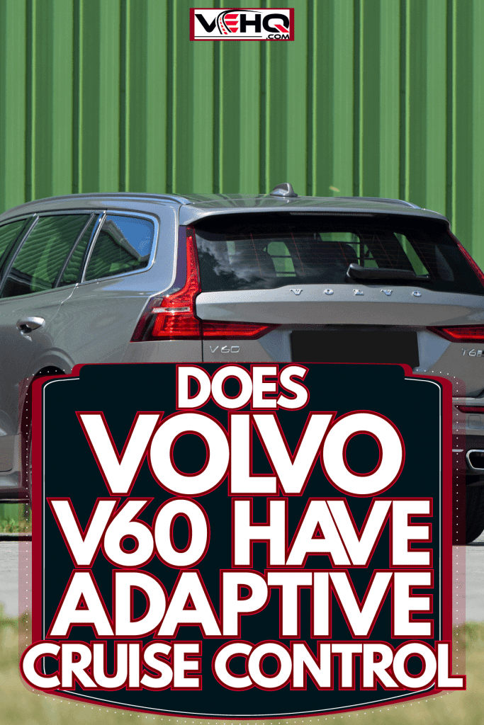 A gray colored Volvo V60 parked near a huge green fence, Does Volvo V60 Have Adaptive Cruise Control